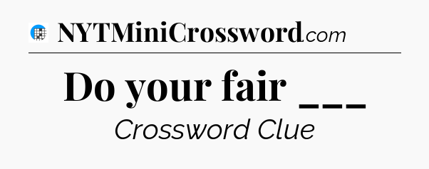 Do your fair ___ Crossword Clue