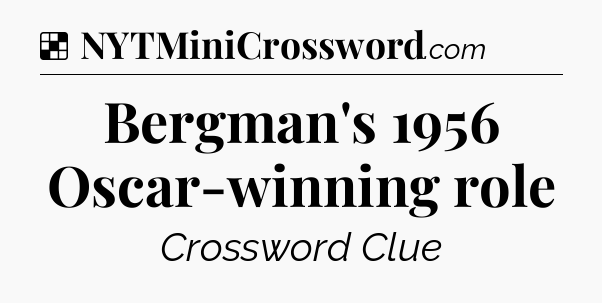 Solution: Bergman's 1956 Oscar-winning role - NYT Crossword