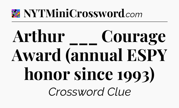 Arthur ___ Courage Award (annual ESPY honor since 1993) Crossword Clue