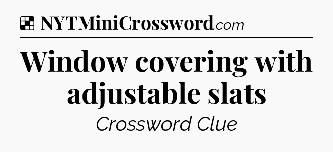 Solution: Window covering with adjustable slats - NYT Crossword