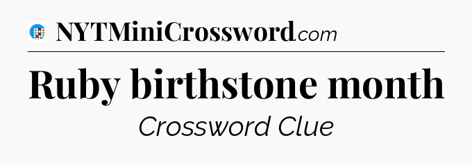 Ruby birthstone month Crossword Clue