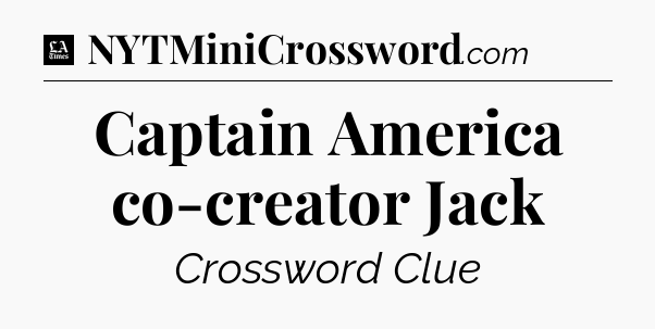 Captain America co-creator Jack - LA Times Crossword