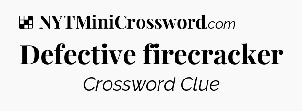 Solution: Defective firecracker - NYT Crossword