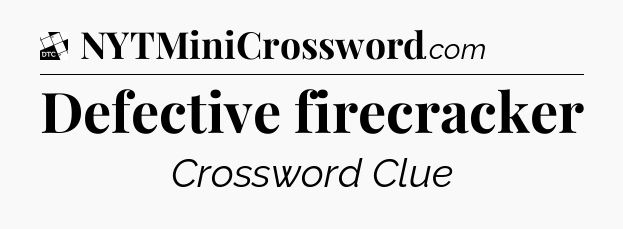 Defective firecracker - Daily Themed Classic Crossword