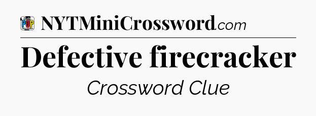 Defective firecracker Crossword Clue