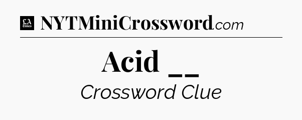 Acid __ - LA Times Crossword