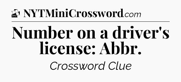 Number on a driver's license: Abbr - Daily Themed Classic Crossword