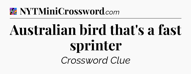 Australian bird that's a fast sprinter Crossword Clue