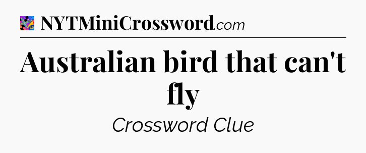 Australian bird that can't fly Crossword Clue