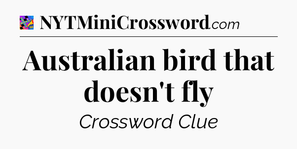 Australian bird that doesn't fly Crossword Clue