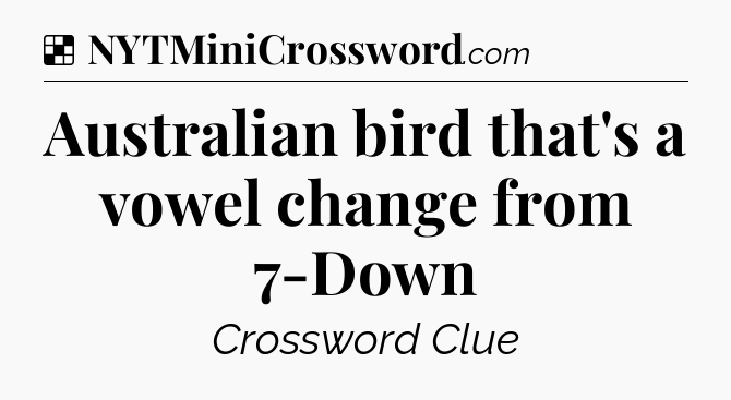 Solution: Australian bird that's a vowel change from 7-Down - NYT Crossword