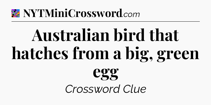 Australian bird that hatches from a big, green egg Crossword Clue