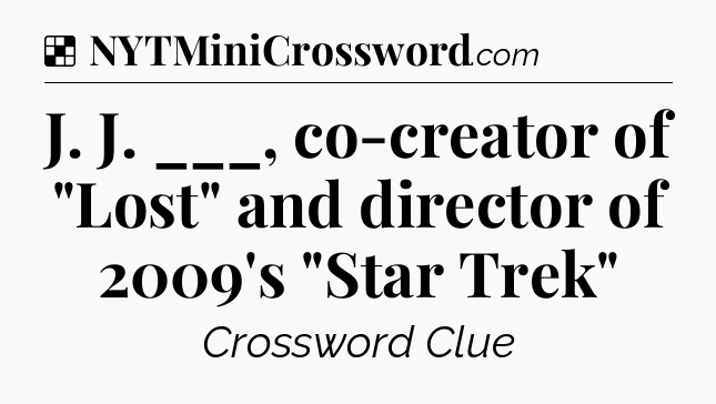 Solution: J. J. ___, co-creator of 