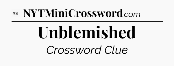 Unblemished - WSJ Crossword