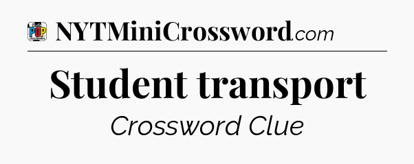 Student transport Crossword Clue