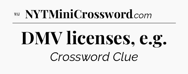 DMV licenses, e.g - WSJ Crossword