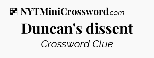 Solution: Duncan's dissent - NYT Crossword