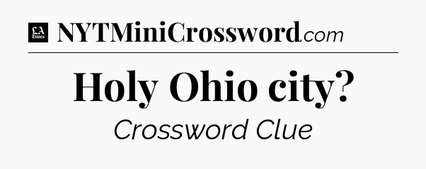 Holy Ohio city - LA Times Crossword