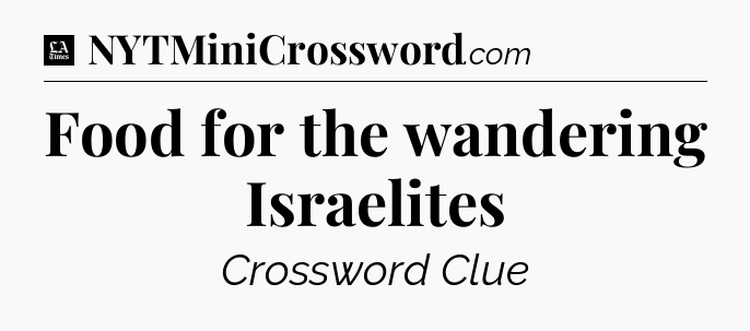 Food for the wandering Israelites - LA Times Crossword