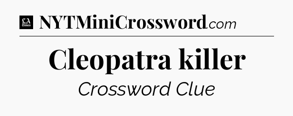 Cleopatra killer - LA Times Crossword