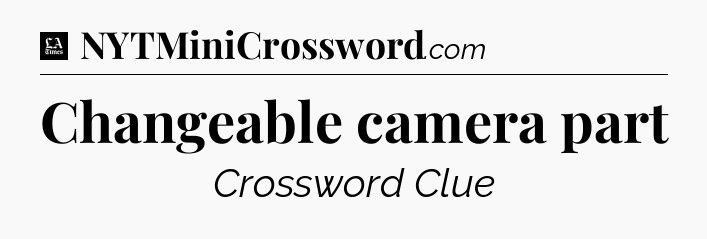 Changeable camera part - LA Times Crossword