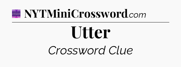 Utter - Thomas Joseph Crossword