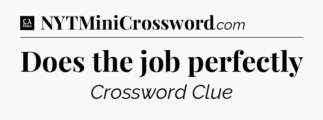 Does the job perfectly - LA Times Crossword