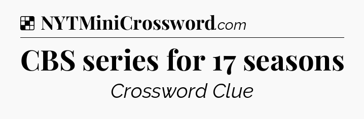 Solution: CBS series for 17 seasons - NYT Crossword