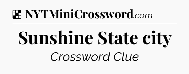 Solution: Sunshine State city - NYT Crossword