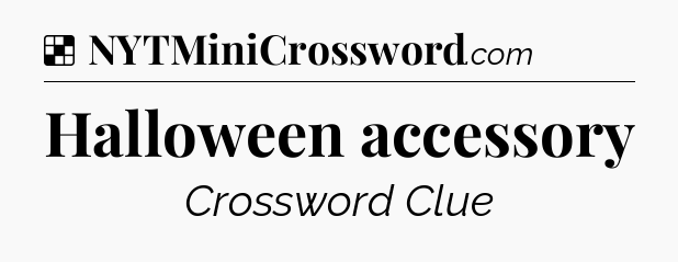Solution: Halloween accessory - NYT Crossword