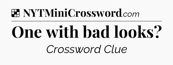 Solution: One with bad looks - NYT Crossword