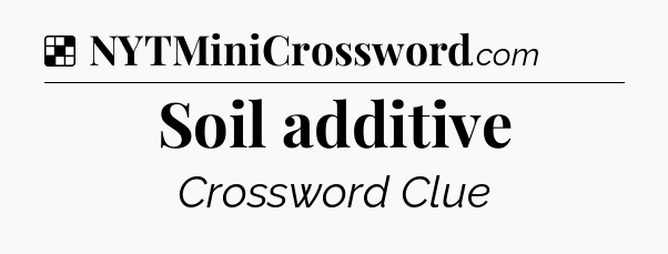 Solution: Soil additive - NYT Crossword