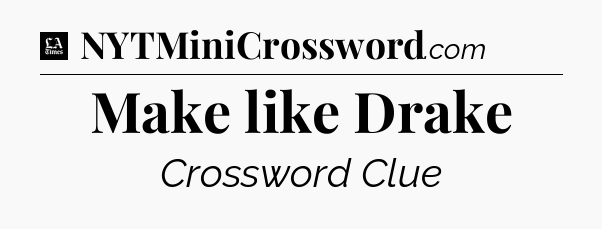 Make like Drake - LA Times Crossword