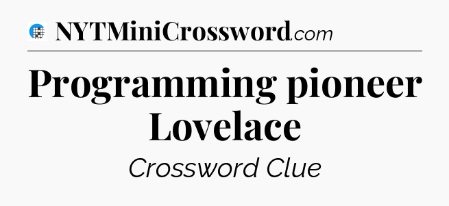 Programming pioneer Lovelace Crossword Clue