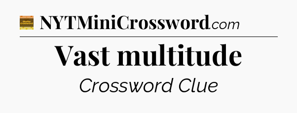 Vast multitude - Eugene Sheffer Crossword