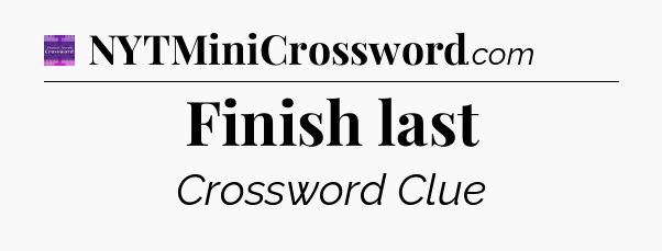 Finish last - Thomas Joseph Crossword