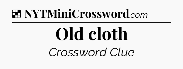 Solution: Old cloth - NYT Crossword