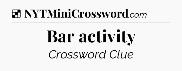 Solution: Bar activity - NYT Crossword