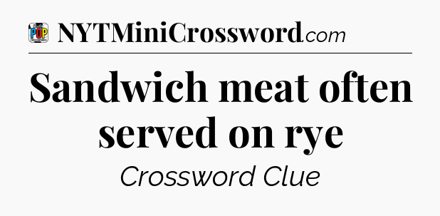 Sandwich meat often served on rye Crossword Clue