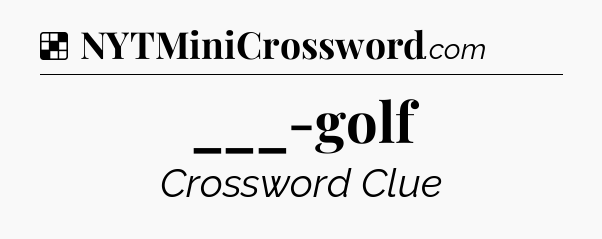 Solution: ___-golf - NYT Crossword