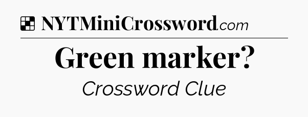 Solution: Green marker - NYT Crossword