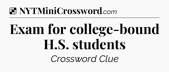 Solution: Exam for college-bound H.S. students - NYT Crossword