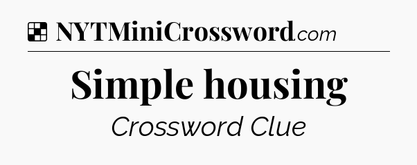 Solution: Simple housing - NYT Crossword