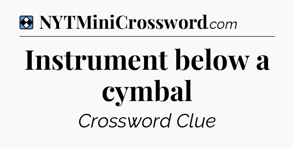Solution: Instrument below a cymbal - NYT Mini Crossword