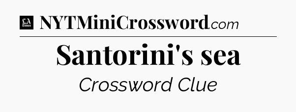 Santorini's sea - LA Times Crossword