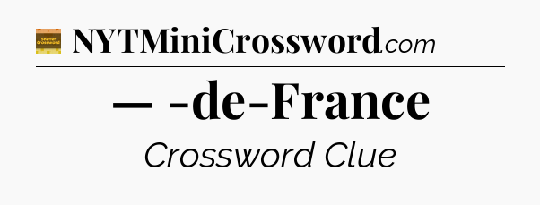 — -de-France - Eugene Sheffer Crossword