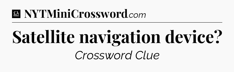 Satellite navigation device - LA Times Crossword