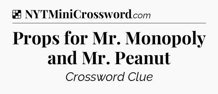 Solution: Props for Mr. Monopoly and Mr. Peanut - NYT Crossword