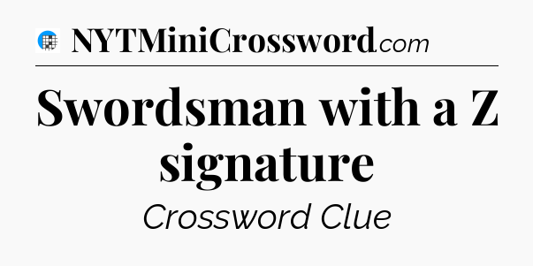 Swordsman with a Z signature Crossword Clue