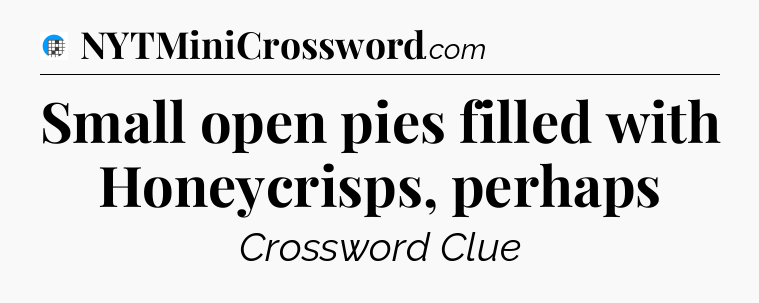Small open pies filled with Honeycrisps, perhaps Crossword Clue